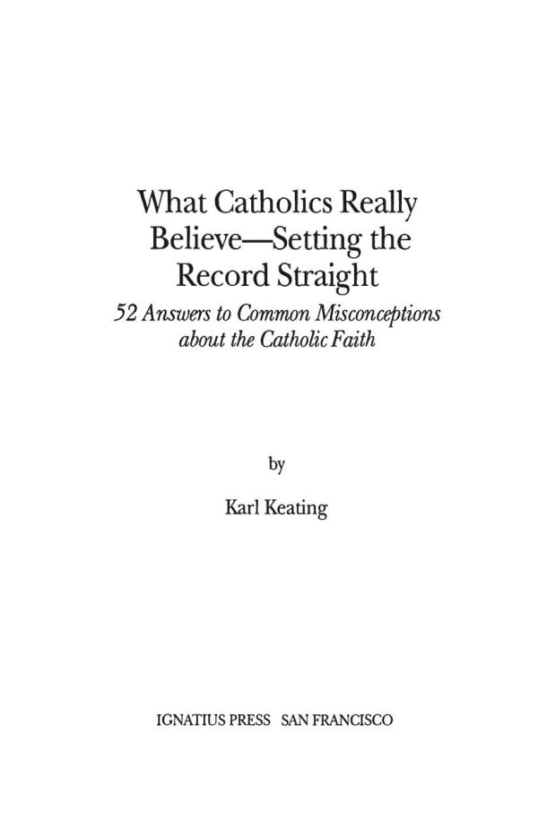 What Catholics Really Believe: 52 Answers to Common Misconceptions about the Catholic Faith